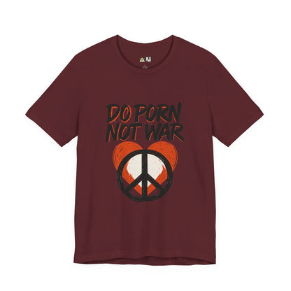 Do Porn Not War – Unisex Provocative Streetwear Tee