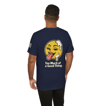 Too Much of a Good Thing Graphic T-Shirt | Funny Cheeky Tee | Playful Streetwear Shirt