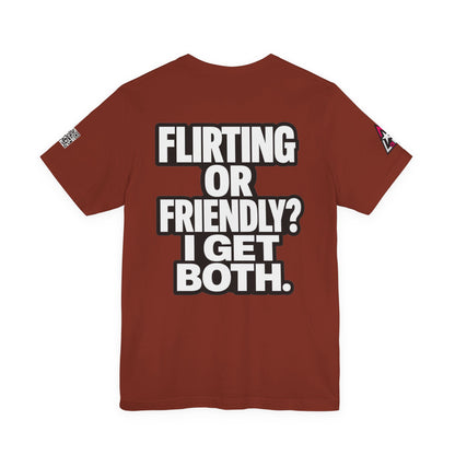 Flirting or Friendly? I Get Both – Funny Dating Graphic Tee