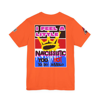 I Feel a Little Narcissistic Graphic T-Shirt | Too Hot to Be Humble | Funny Cocky Streetwear Tee