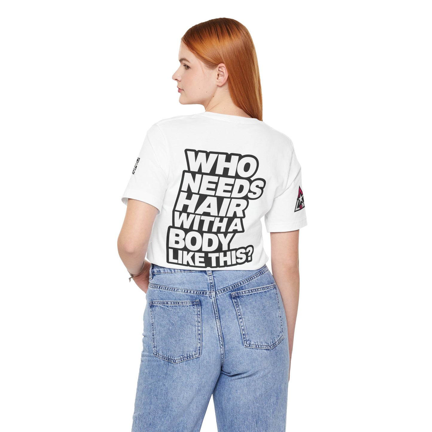 Who Needs Hair With a Body Like This? – Funny Confidence Graphic Tee