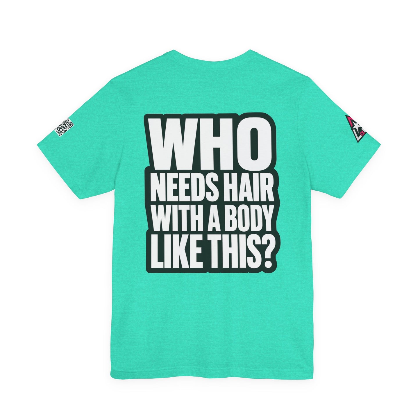 Who Needs Hair With a Body Like This? – Funny Gym Graphic Tee