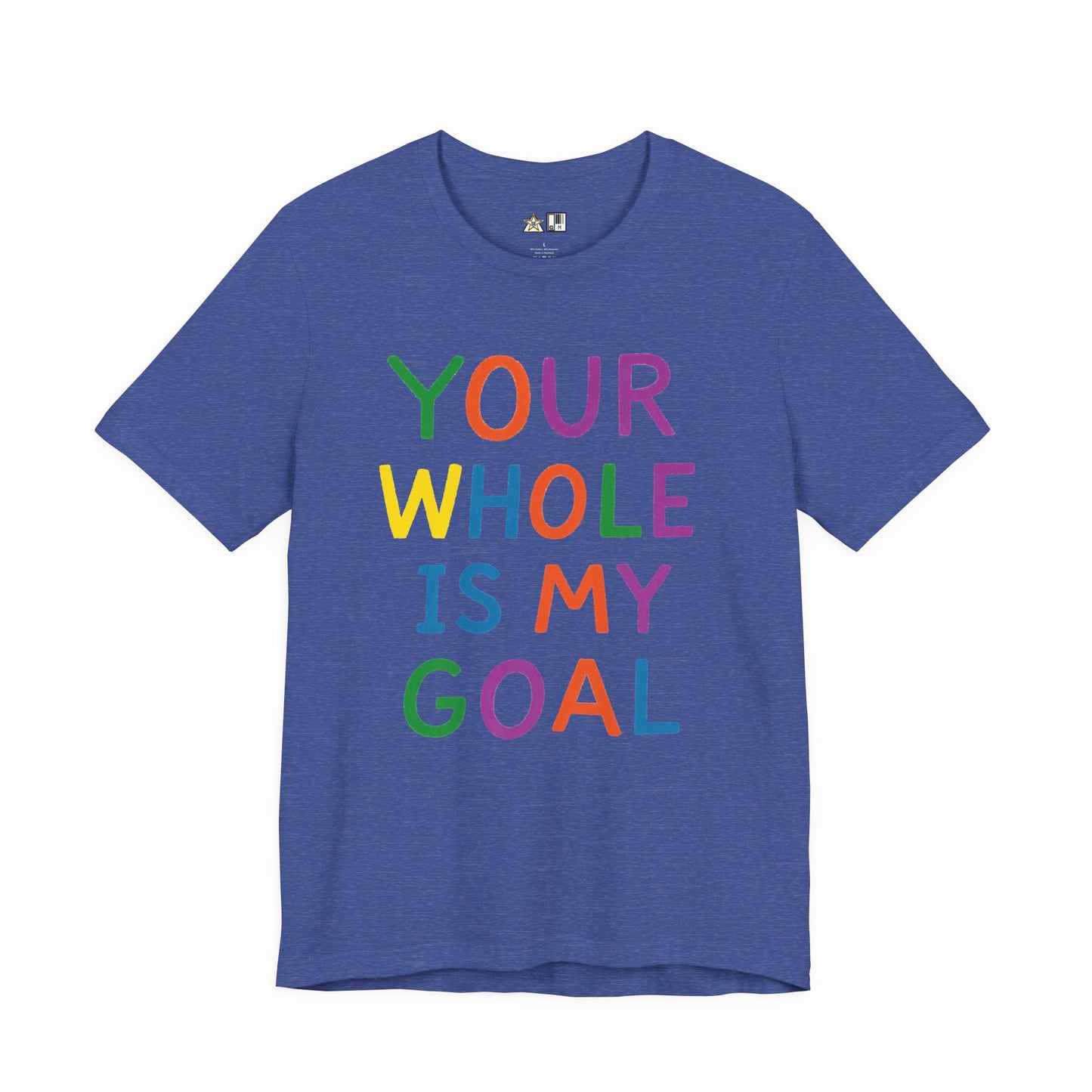 Your Whole Is My Goal – Unisex Streetwear Graphic Tee