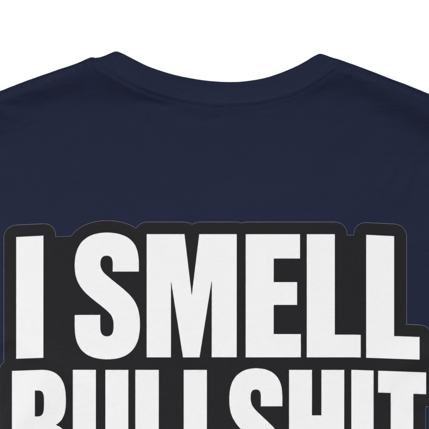 I Smell Bullshit – Bold Sarcastic Graphic Tee