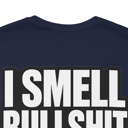 I Smell Bullshit – Bold Sarcastic Graphic Tee