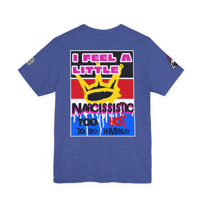 I Feel a Little Narcissistic Graphic T-Shirt | Too Hot to Be Humble | Funny Cocky Streetwear Tee