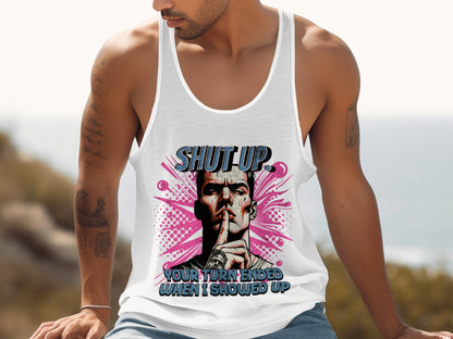 Shut Up Your Turn Ended When I Showed Up Tank Top Product