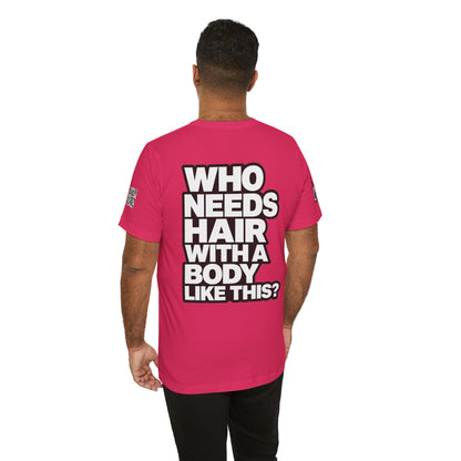 Who Needs Hair With a Body Like This? – Funny Confidence Graphic Tee