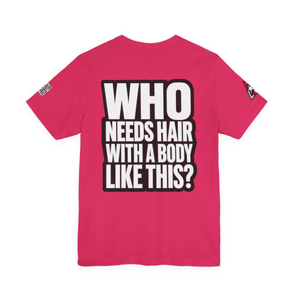 Who Needs Hair With a Body Like This? – Funny Gym Graphic Tee