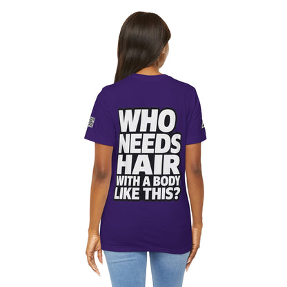 Who Needs Hair With a Body Like This? – Funny Bald Guy Graphic Tee