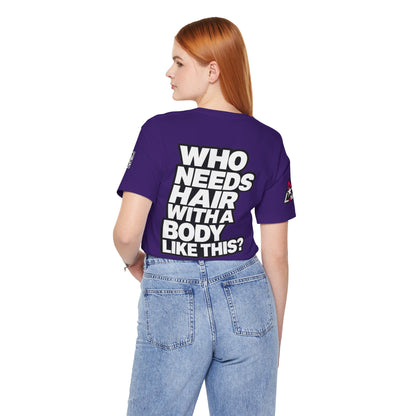Who Needs Hair With a Body Like This? – Funny Confidence Graphic Tee