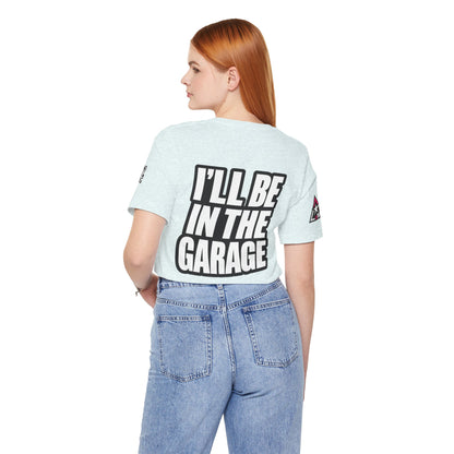 I’ll Be in the Garage Graphic T-Shirt | Mechanic & Car Guy Tee | Garage Life Streetwear