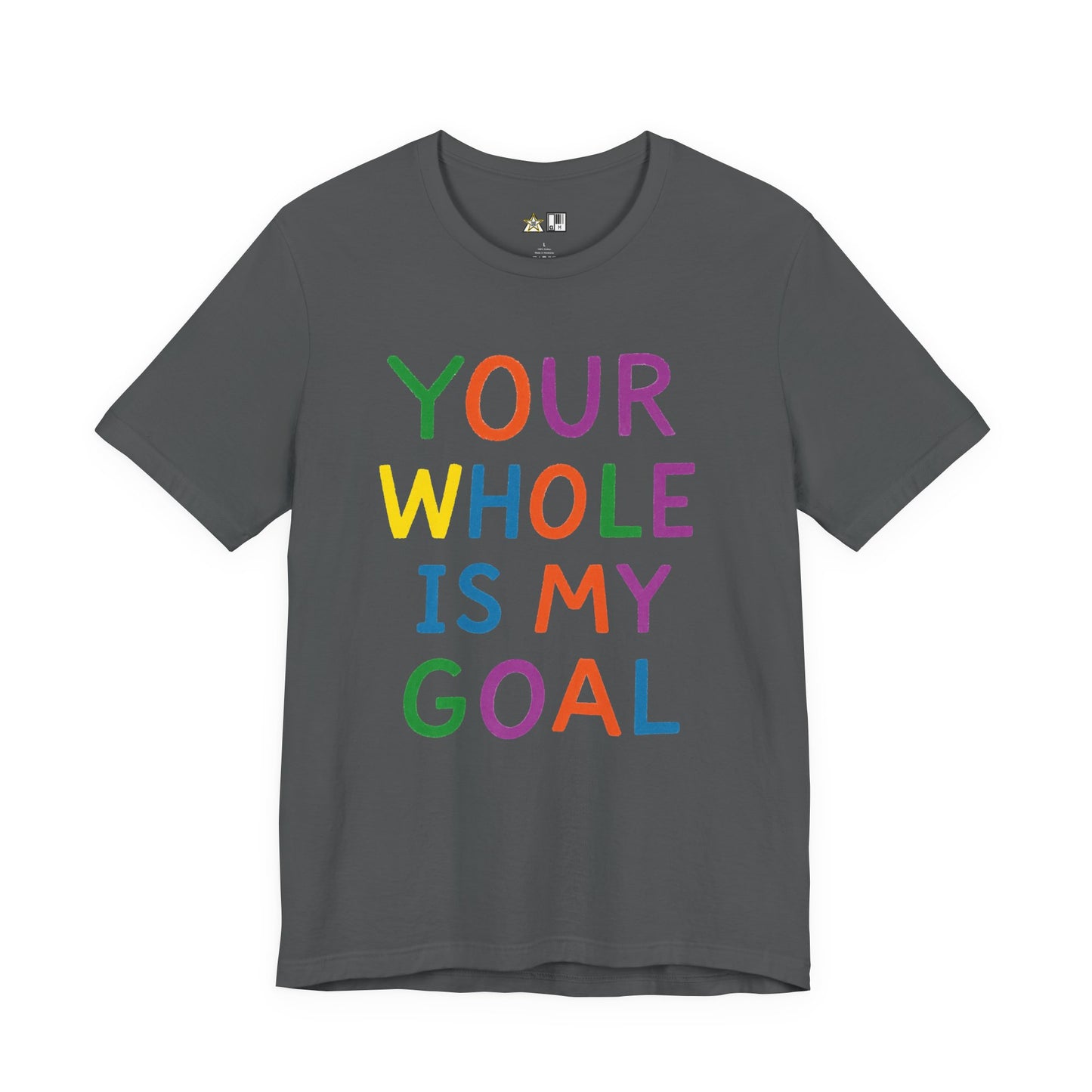 Your Whole Is My Goal – Unisex Streetwear Graphic Tee