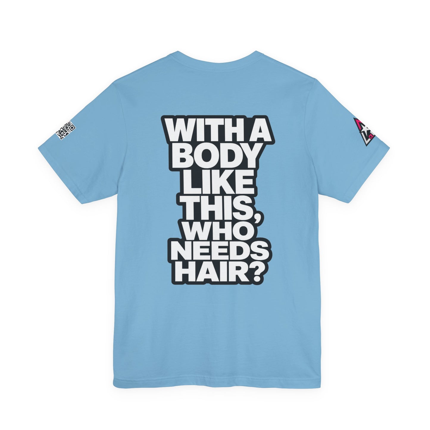 With a Body Like This, Who Needs Hair? – Funny Bald Guy Graphic Tee