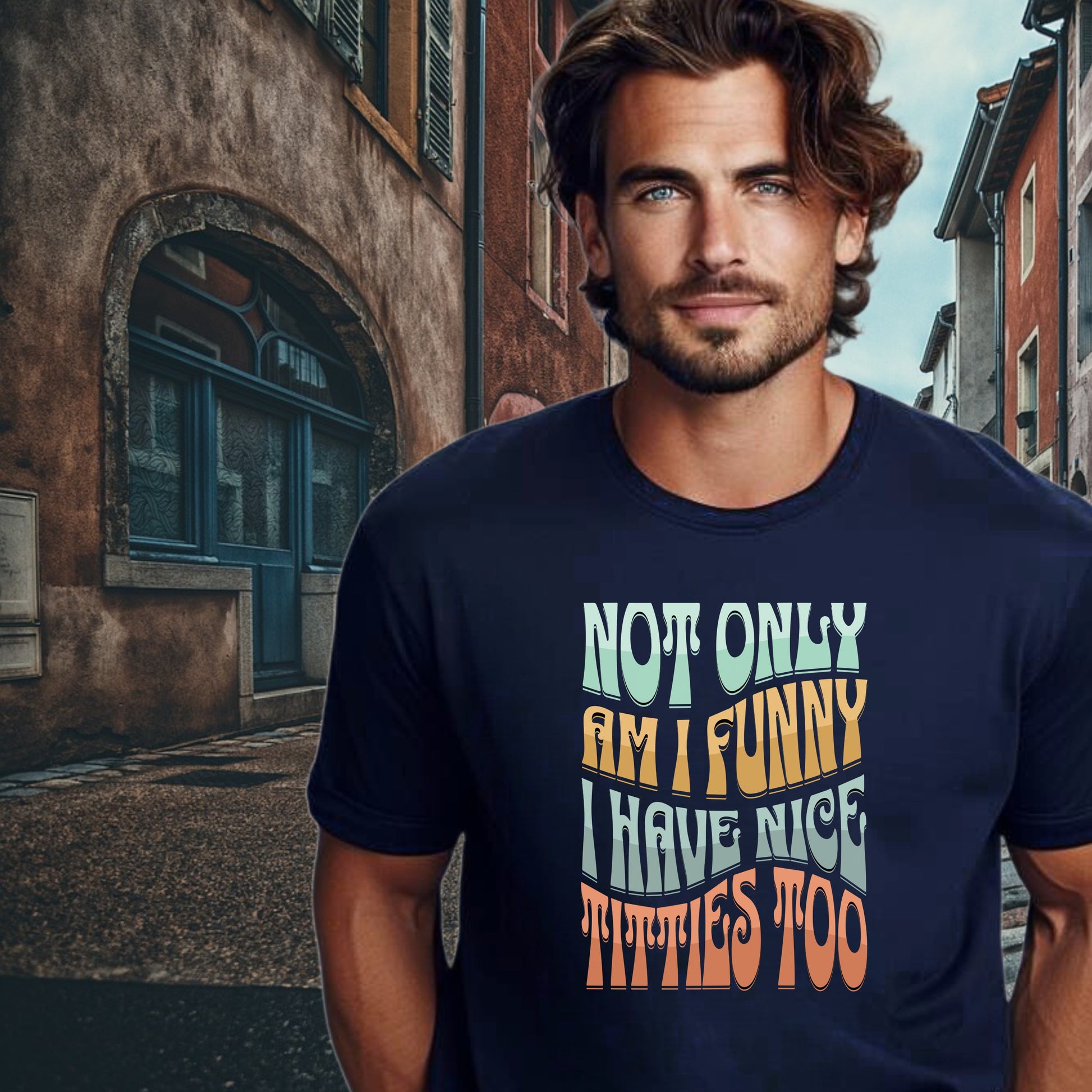 Not Only Am I Funny I Have Nice Titties Too T-Shirt