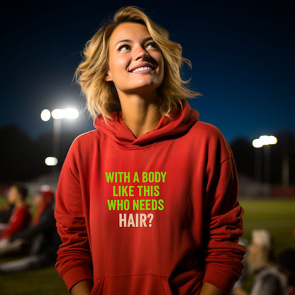With A Body Like This Who Needs Hair hoodie