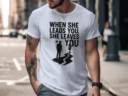 When She Leads You She Leaves You T-shirt product