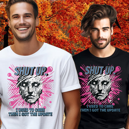 Funny Shut Up I Got Update Graphic T-shirt product type