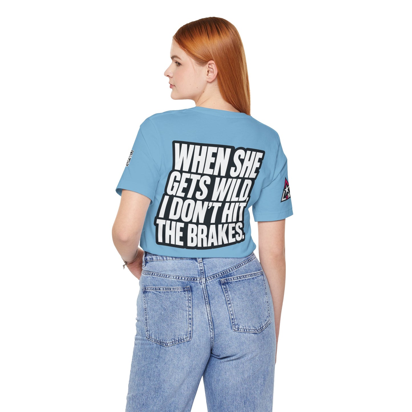 When She Gets Wild, I Don’t Hit the Brakes – Bold Dating Humor Graphic Tee