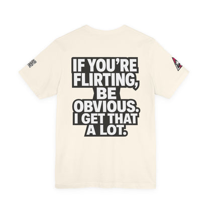 If You’re Flirting, Be Obvious – Funny Flirty Graphic Tee