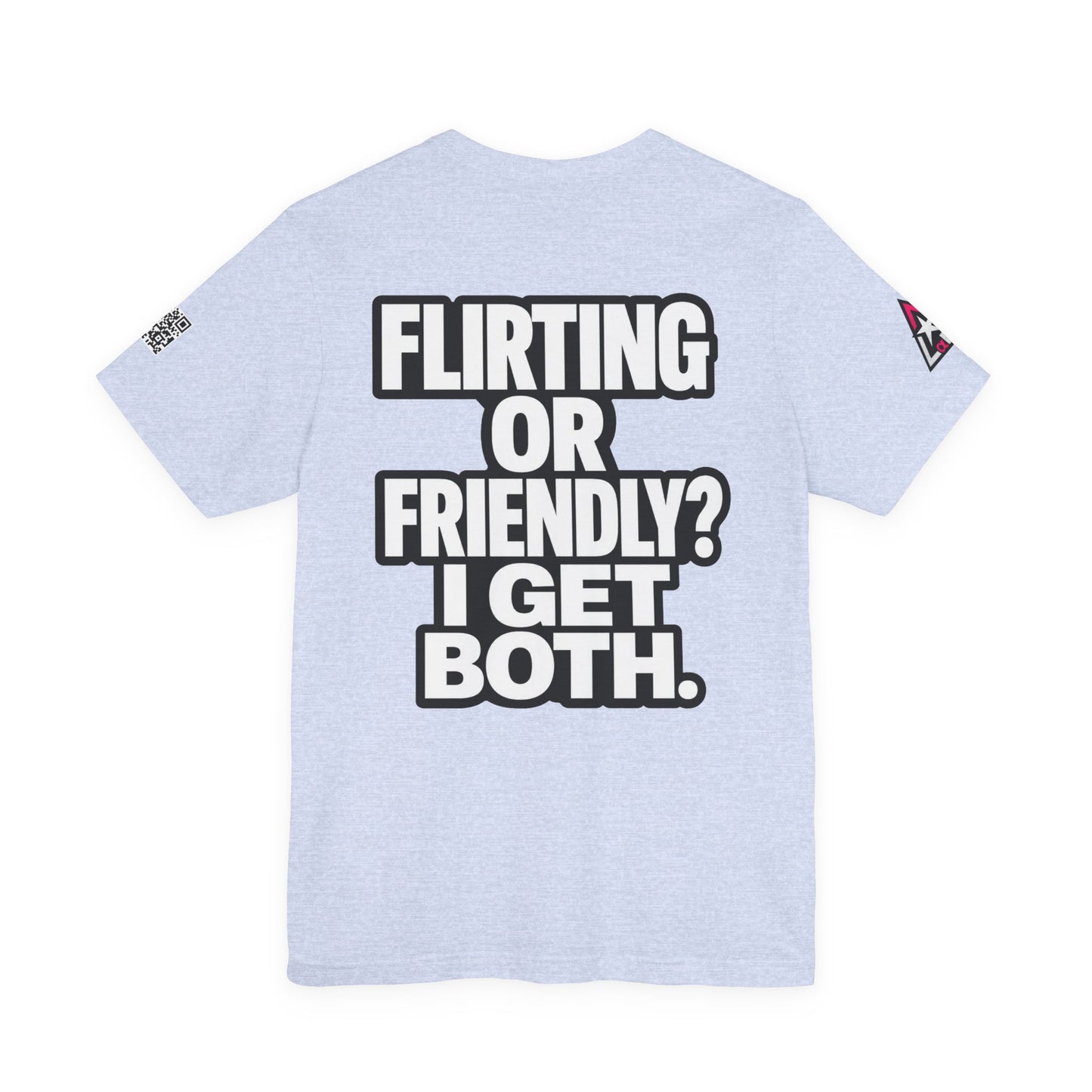 Flirting or Friendly? I Get Both – Funny Dating Graphic Tee