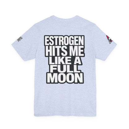 Estrogen Hits Me Like a Full Moon – Funny Hormone Graphic Tee