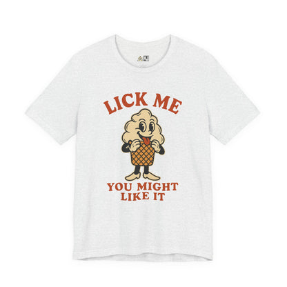 LICK ME YOU MIGHT LIKE IT – Unisex Streetwear Graphic Tee