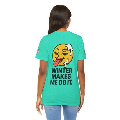 Winter Makes Me Do It Graphic T-Shirt | Funny Winter Tee | Cheeky Snow Lover Shirt