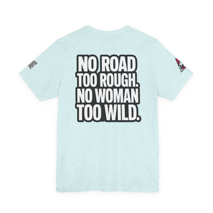 No Road Too Rough, No Woman Too Wild – Adventure Streetwear Graphic Tee