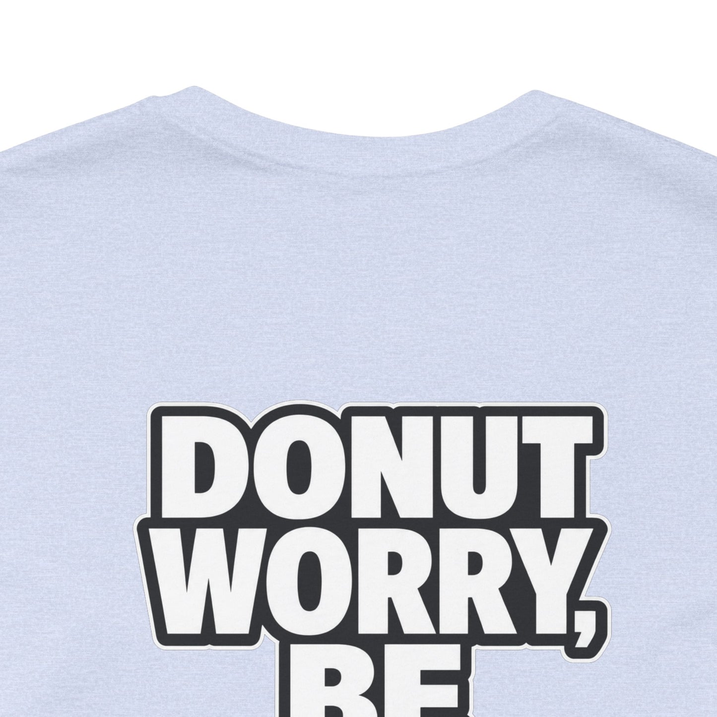 Donut Worry, Be Happy – Funny Donut Graphic Tee
