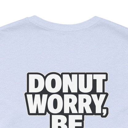 Donut Worry, Be Happy – Funny Donut Graphic Tee