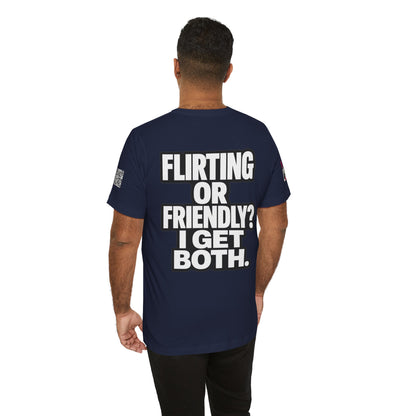 Flirting or Friendly? I Get Both – Funny Dating Graphic Tee