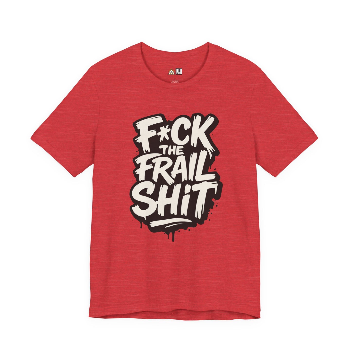Fck the Frail Sht Attitude – Unisex Streetwear Graphic Tee