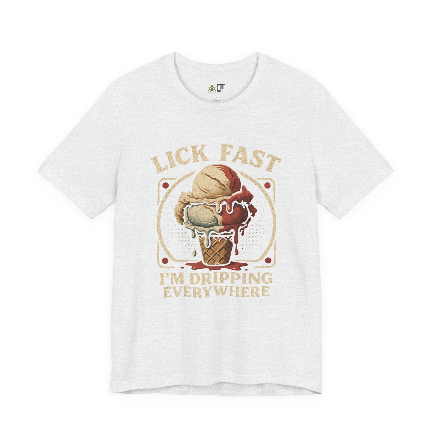 Lick Fast I’m Dripping Everywhere – Unisex Streetwear Graphic Tee