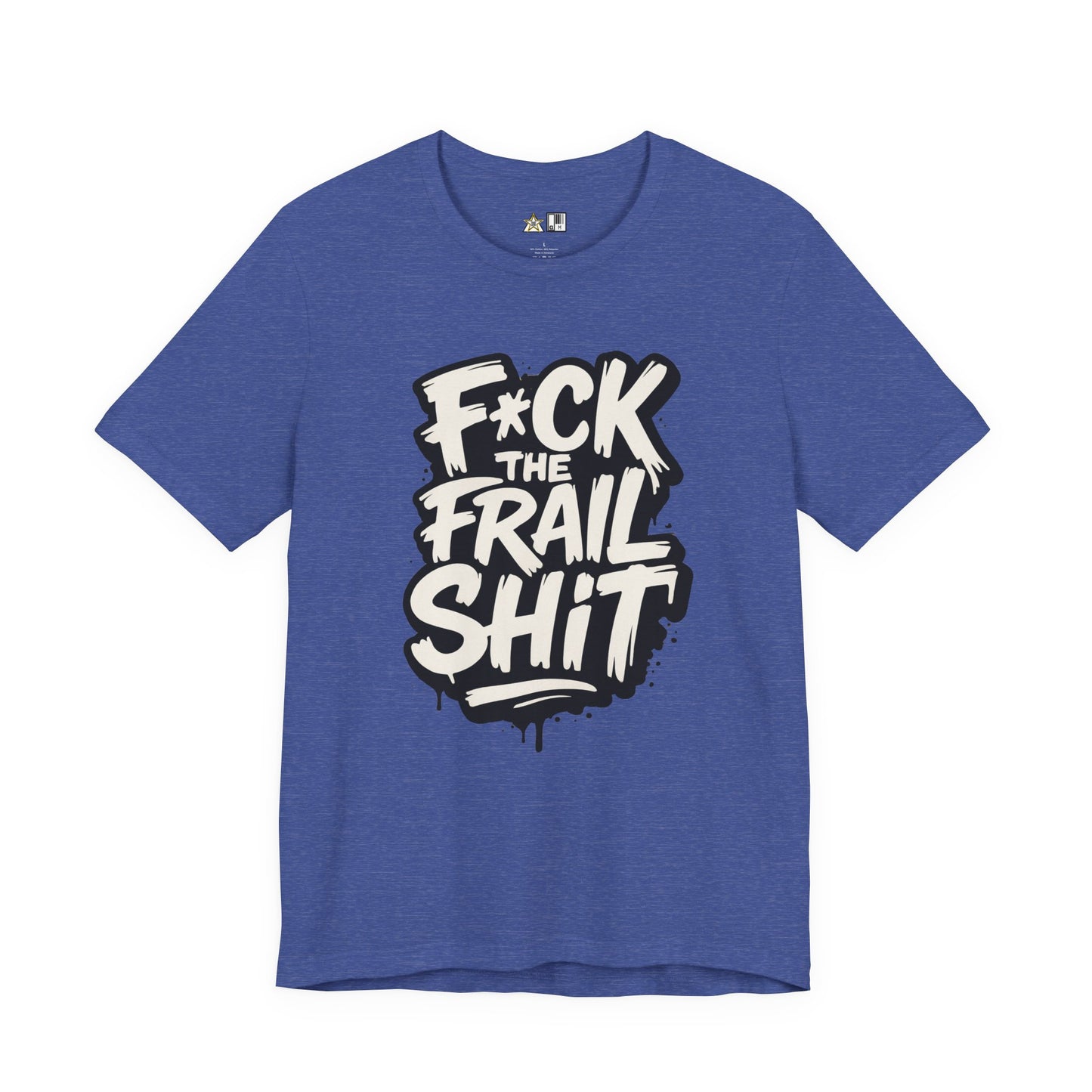 Fck the Frail Sht Attitude – Unisex Streetwear Graphic Tee