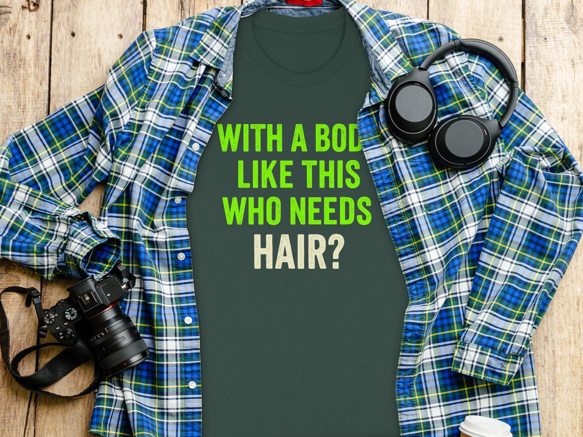 With a Body Like This Who Needs Hair shirt