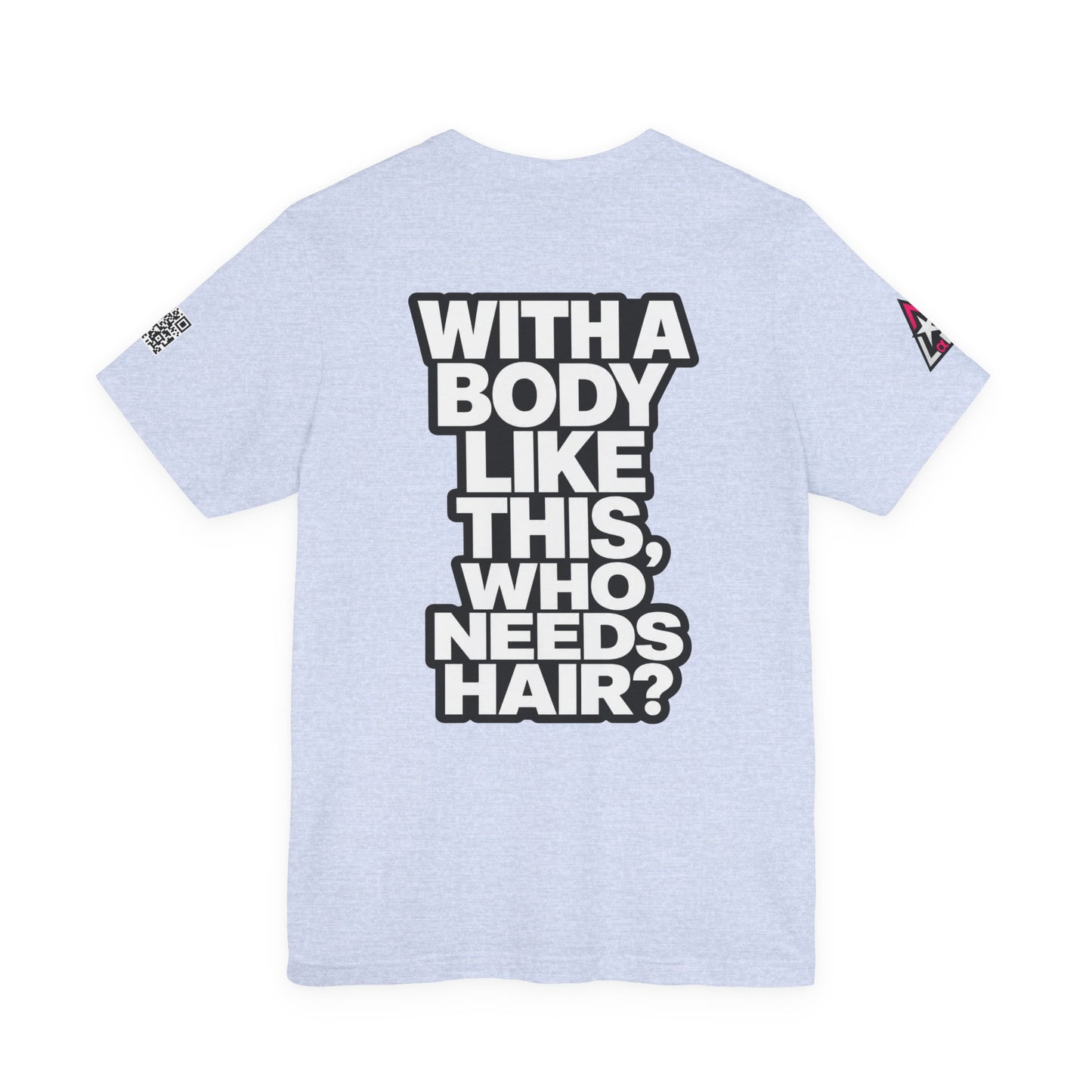 With a Body Like This, Who Needs Hair? – Funny Bald Guy Graphic Tee