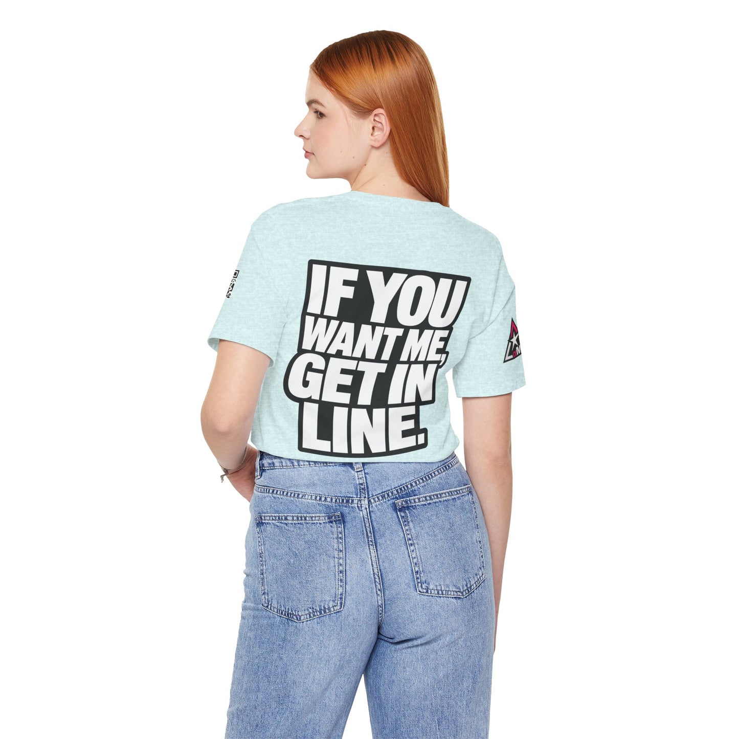 If You Want Me Get in Line – Cocky Flirty Graphic Tee