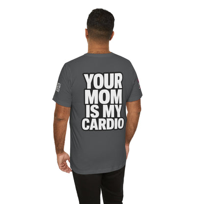 Your Mom Is My Cardio – Funny Adult Graphic Tee