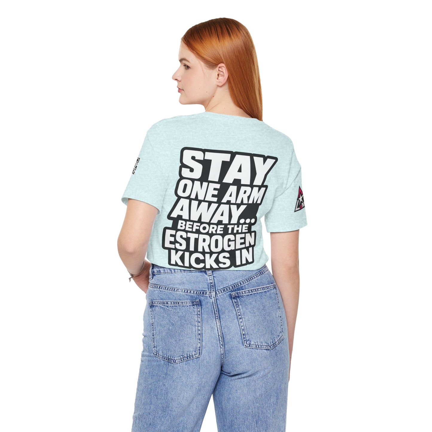 Stay One Arm Away – Funny Estrogen Warning Graphic Tee
