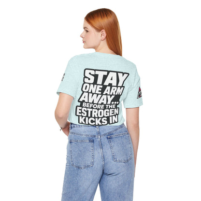 Stay One Arm Away – Funny Estrogen Warning Graphic Tee
