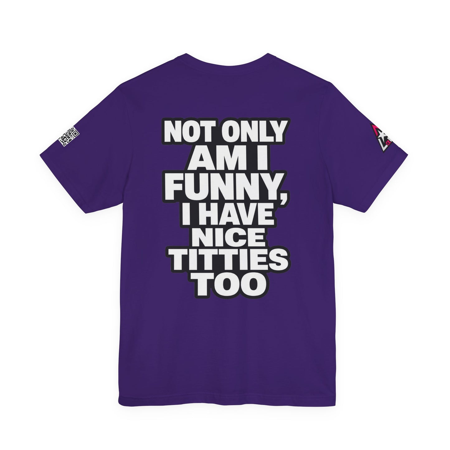Not Only Am I Funny, I Have Nice Titties Too – Funny Bold Graphic Tee
