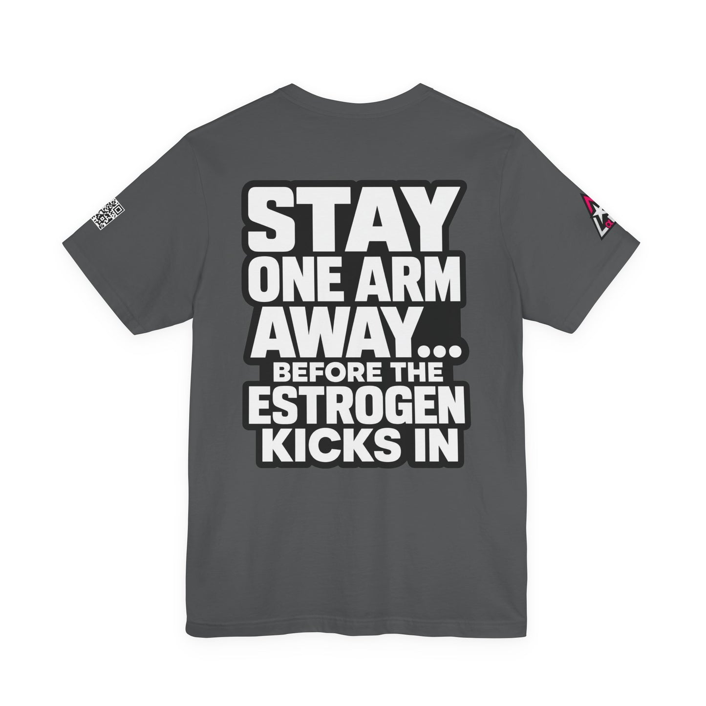 Stay One Arm Away – Funny Estrogen Warning Graphic Tee