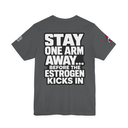 Stay One Arm Away – Funny Estrogen Warning Graphic Tee