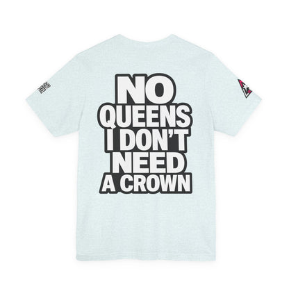 No Queens, I Don’t Need a Crown – Bold Statement Graphic Tee