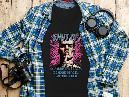 Shut Up She Wanted Chaos I Chose Peace Graphic Shirt