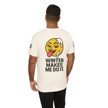 Winter Makes Me Do It Graphic T-Shirt | Funny Winter Tee | Cheeky Snow Lover Shirt