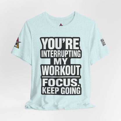 You’re Interrupting My Workout Graphic T-Shirt | Focus Keep Going Gym Tee | Fitness Streetwear