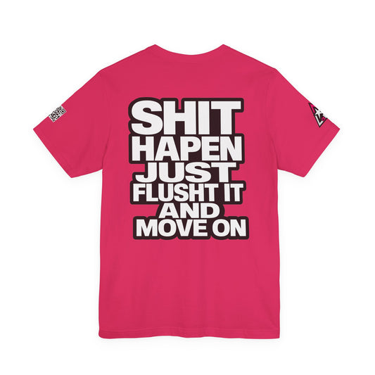 Shit Happens Graphic T-Shirt | Flush It & Move On Sarcastic Tee