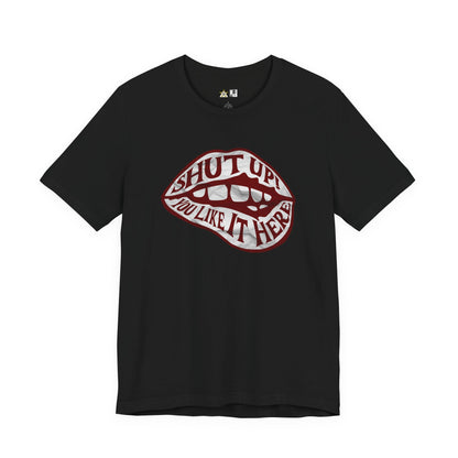 Shut Up Ou Like it here – unisex streetwear graphic tee